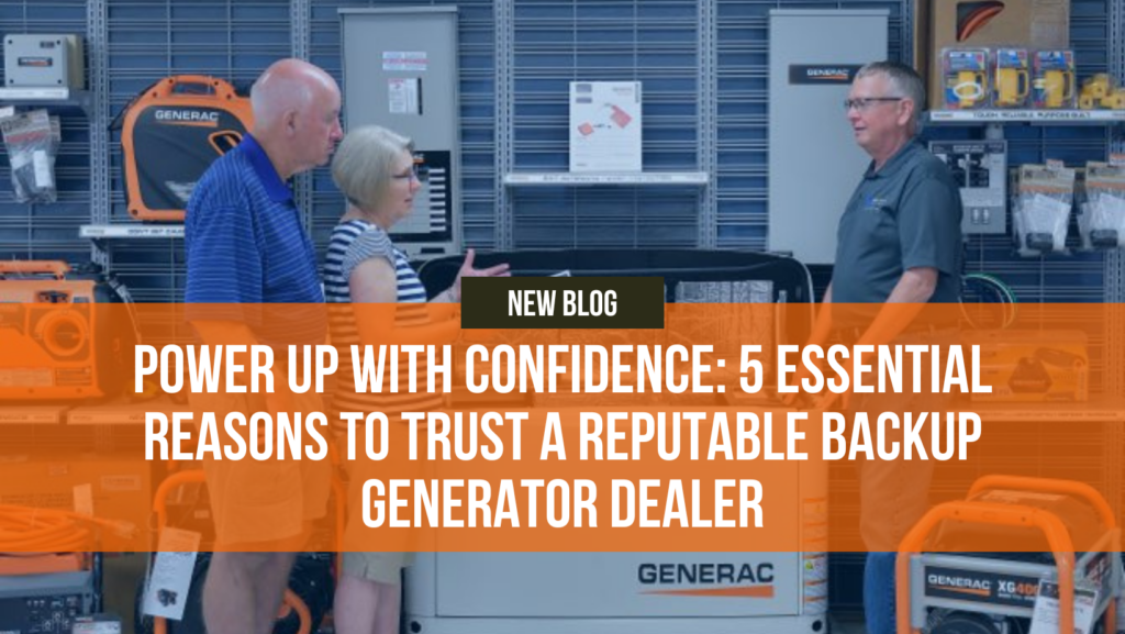 5 Essential Reasons to Trust a Reputable Backup Generator Dealer