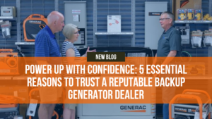 5 Essential Reasons to Trust a Reputable Backup Generator Dealer